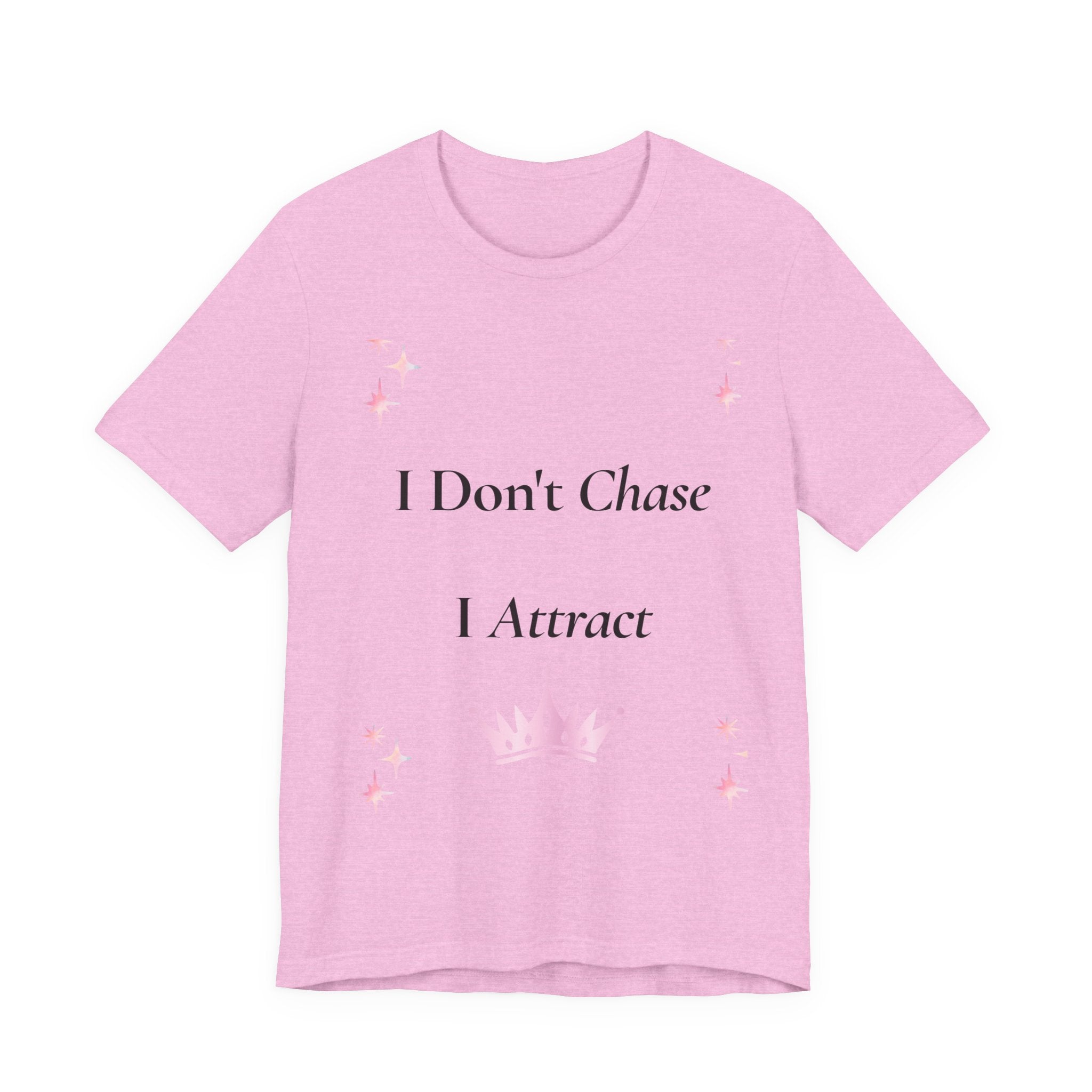 I Don't Chase I Attract Tee | Motivational Crown Graphic T-Shirt