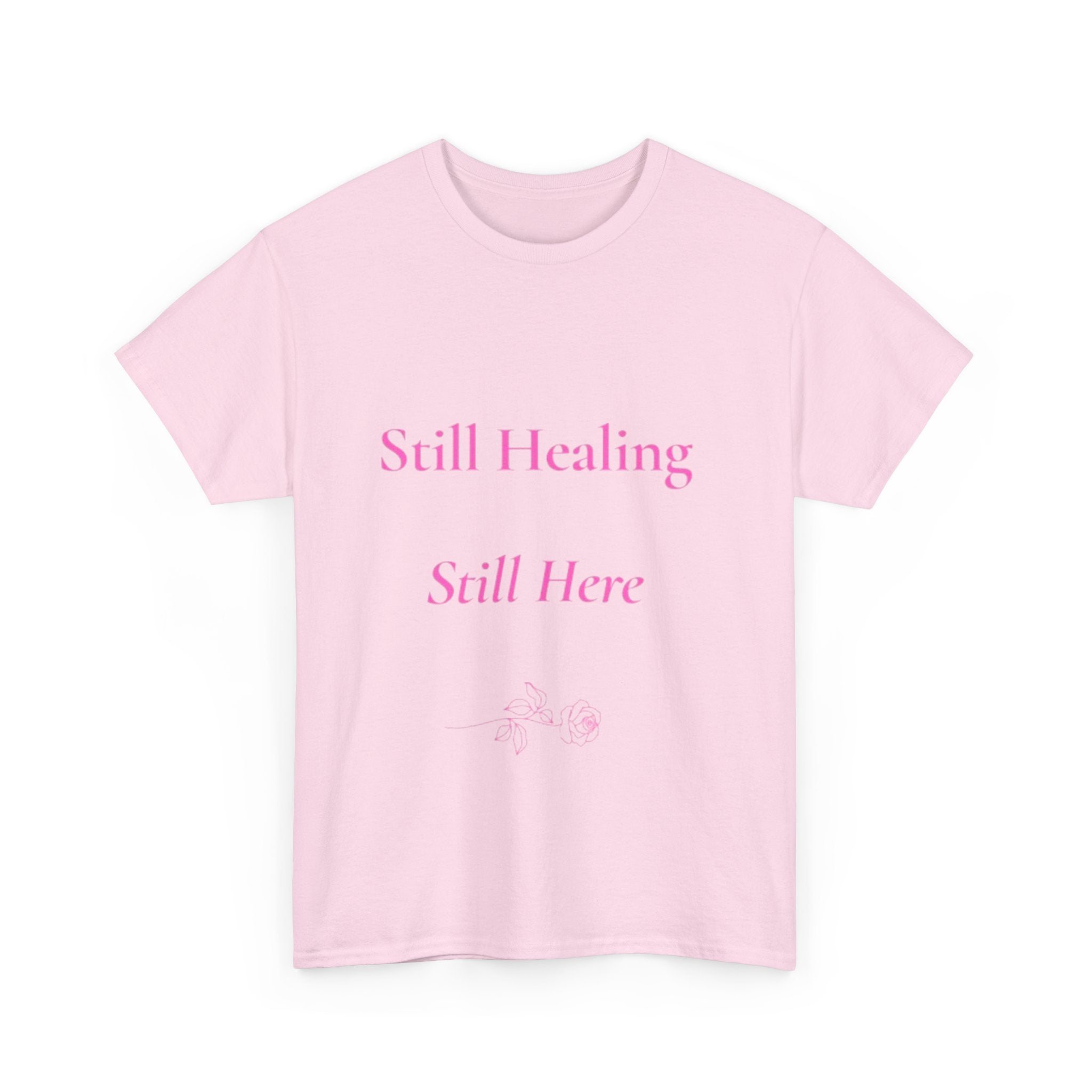 still healing still here T-Shirt | healing quietly blooming in my own garden tee