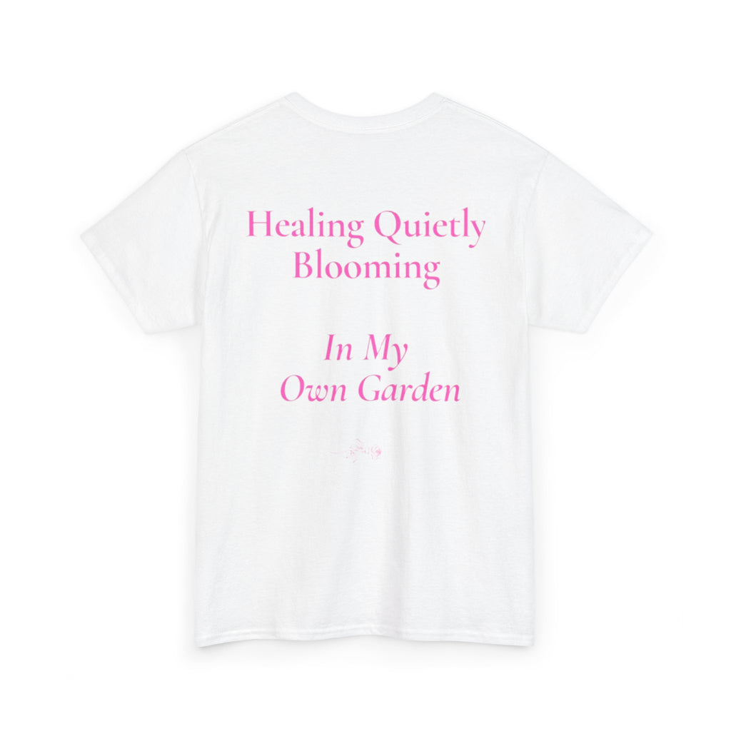 still healing still here T-Shirt | healing quietly blooming in my own garden tee