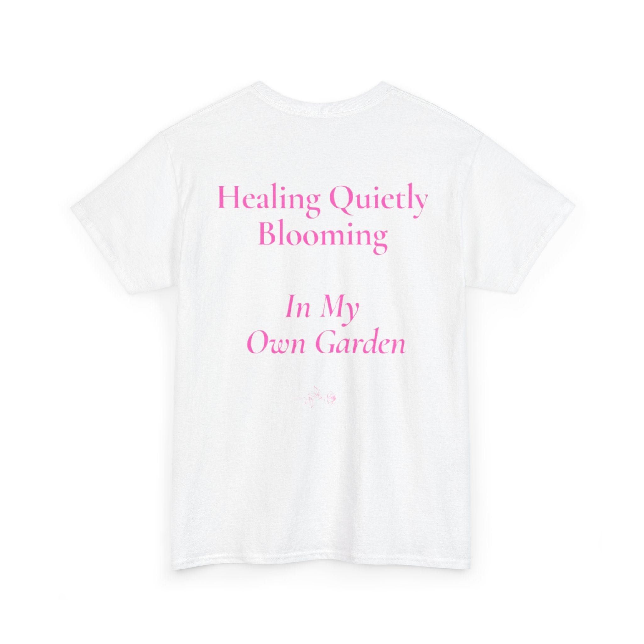 still healing still here T-Shirt | healing quietly blooming in my own garden tee
