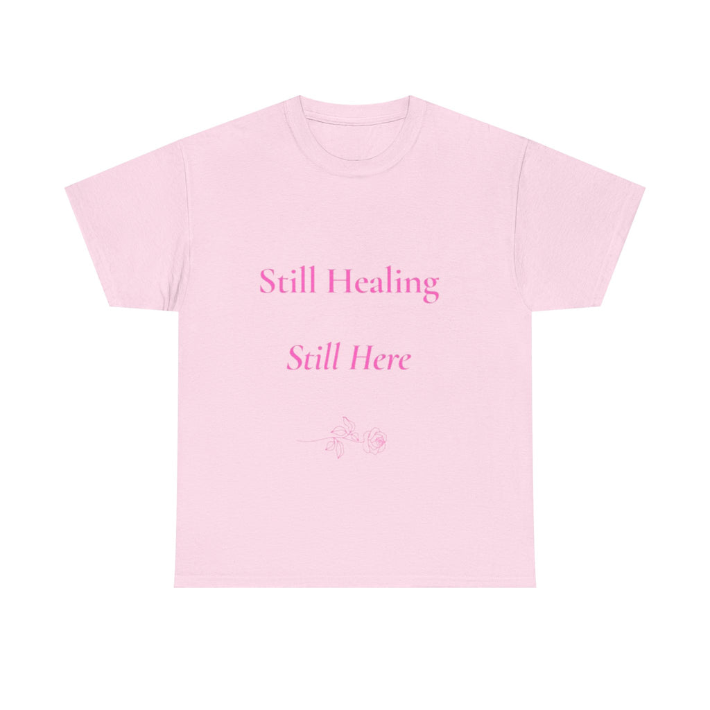 still healing still here T-Shirt | healing quietly blooming in my own garden tee