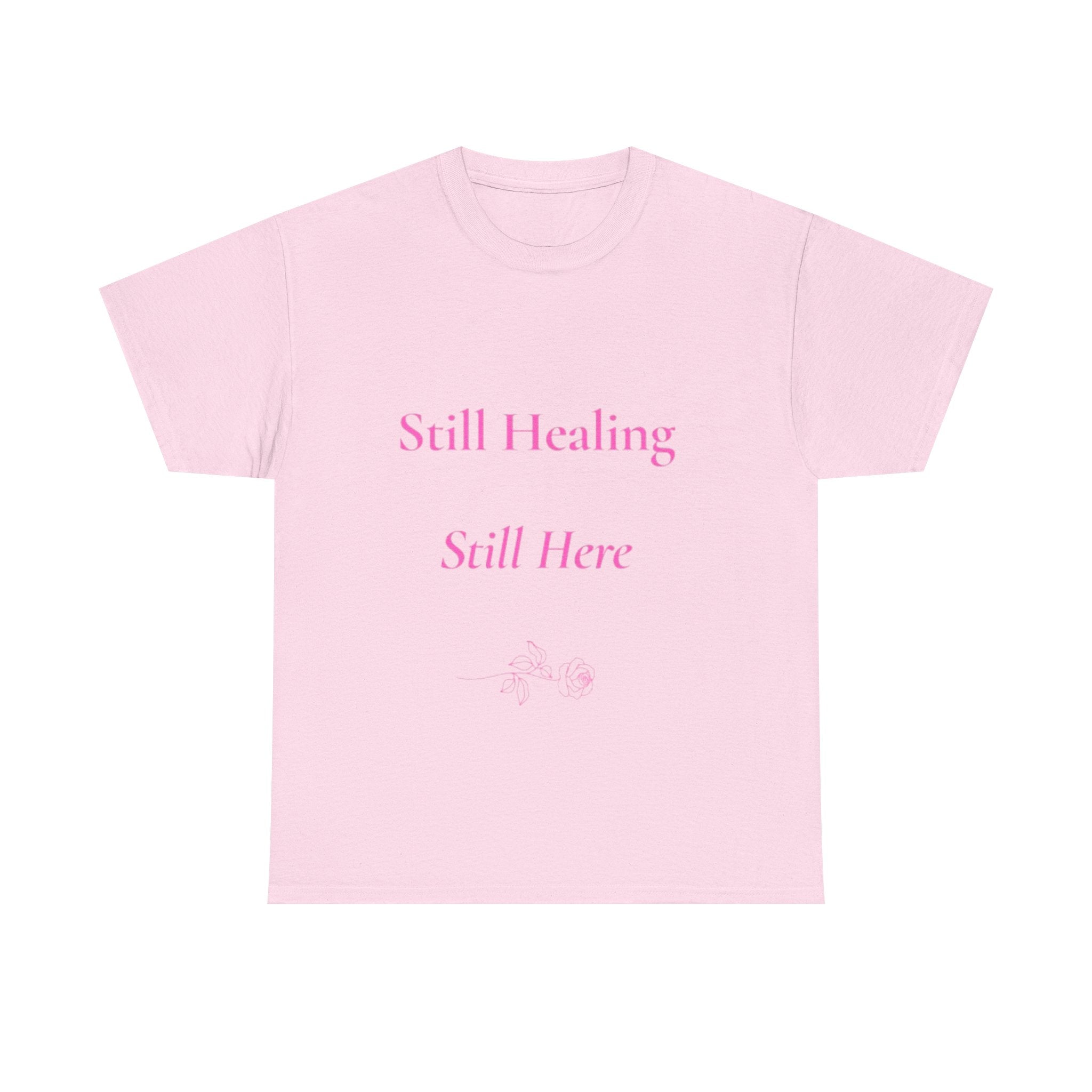 still healing still here T-Shirt | healing quietly blooming in my own garden tee
