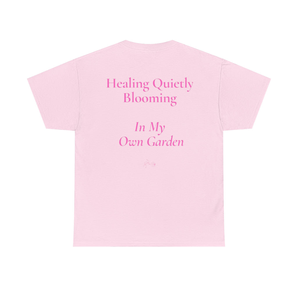 still healing still here T-Shirt | healing quietly blooming in my own garden tee