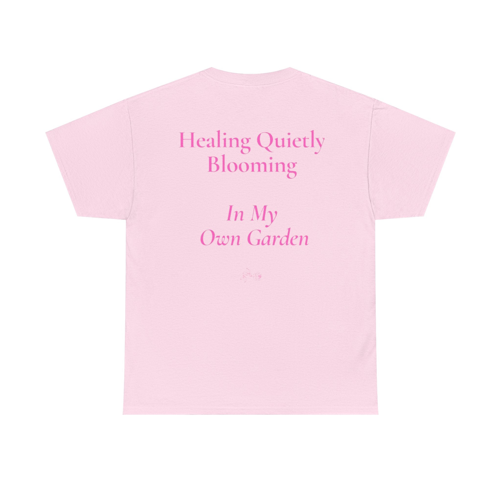 still healing still here T-Shirt | healing quietly blooming in my own garden tee