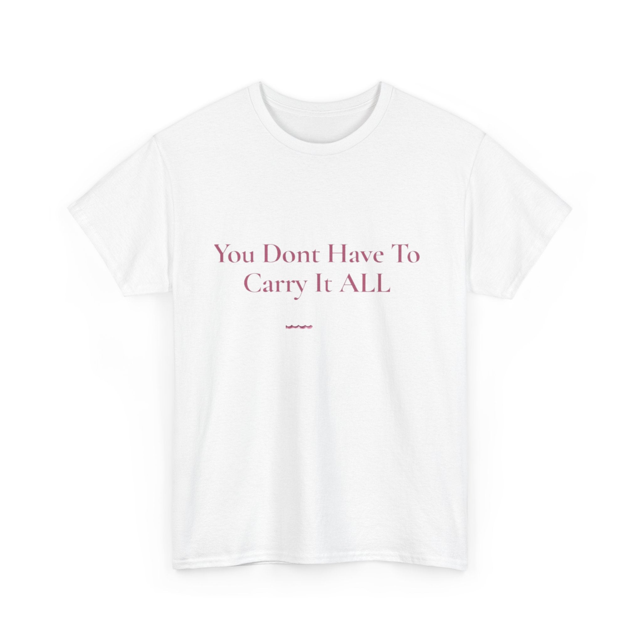 You Don't Have To Carry It All Tee | Inspirational Quote Shirt