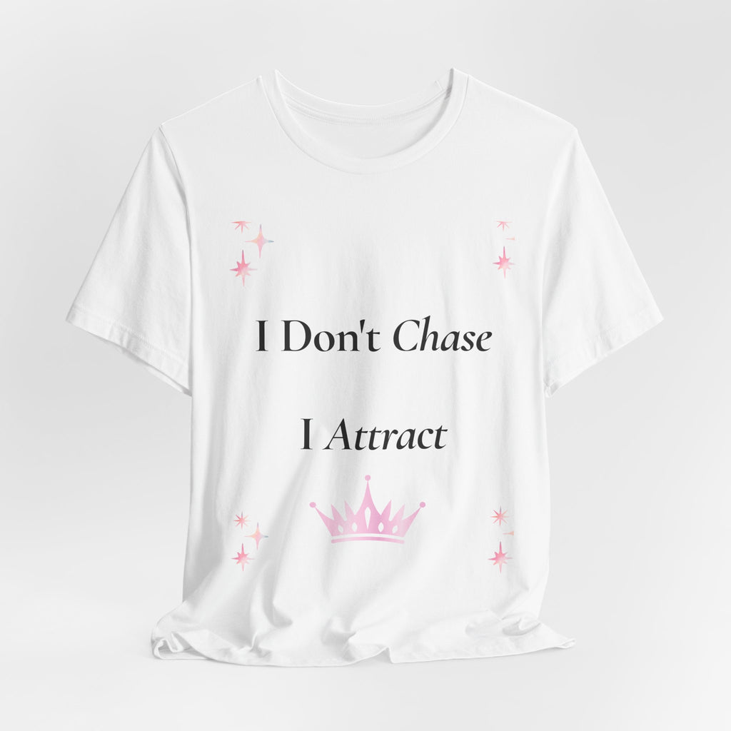 I Don't Chase I Attract Tee | Motivational Crown Graphic T-Shirt