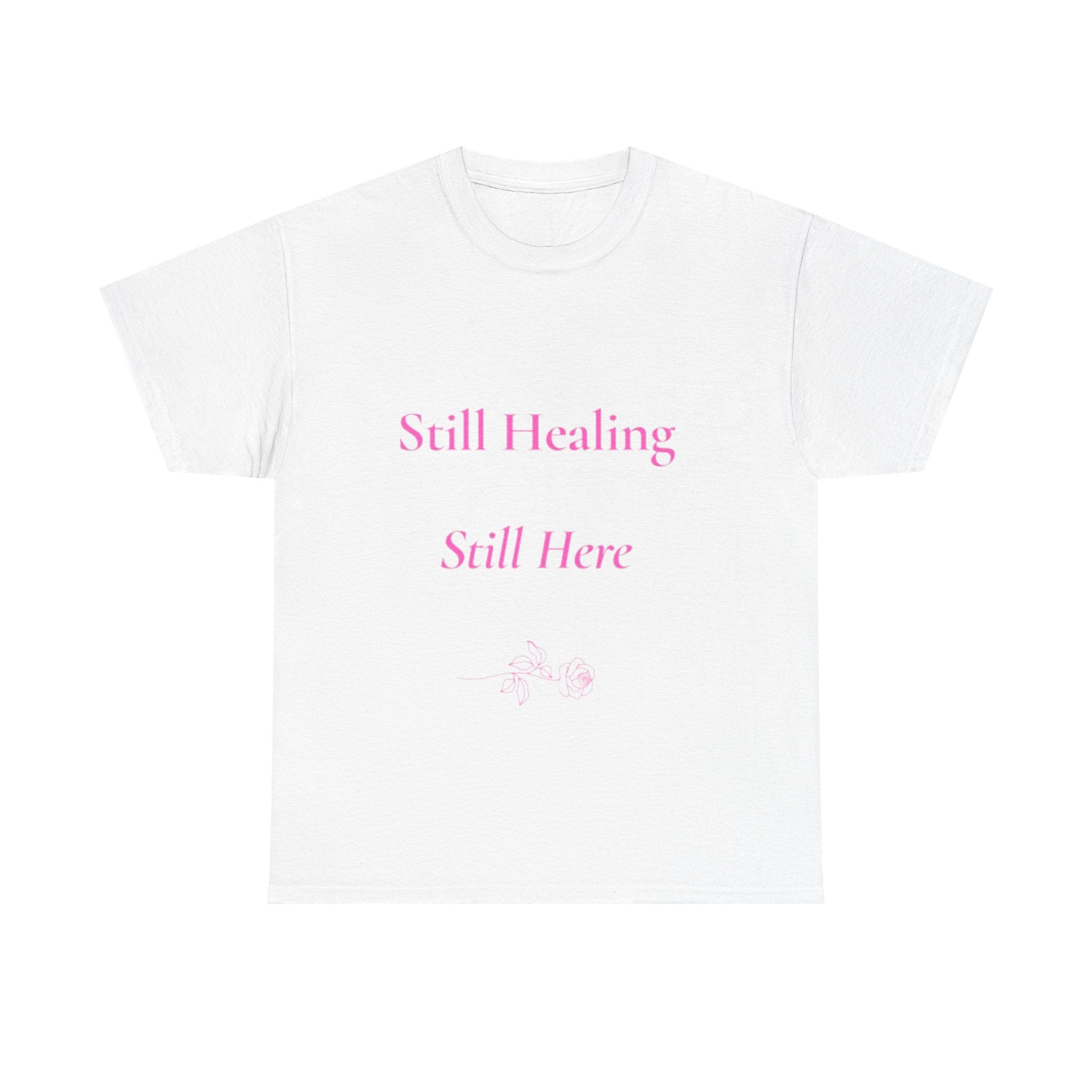 still healing still here T-Shirt | healing quietly blooming in my own garden tee