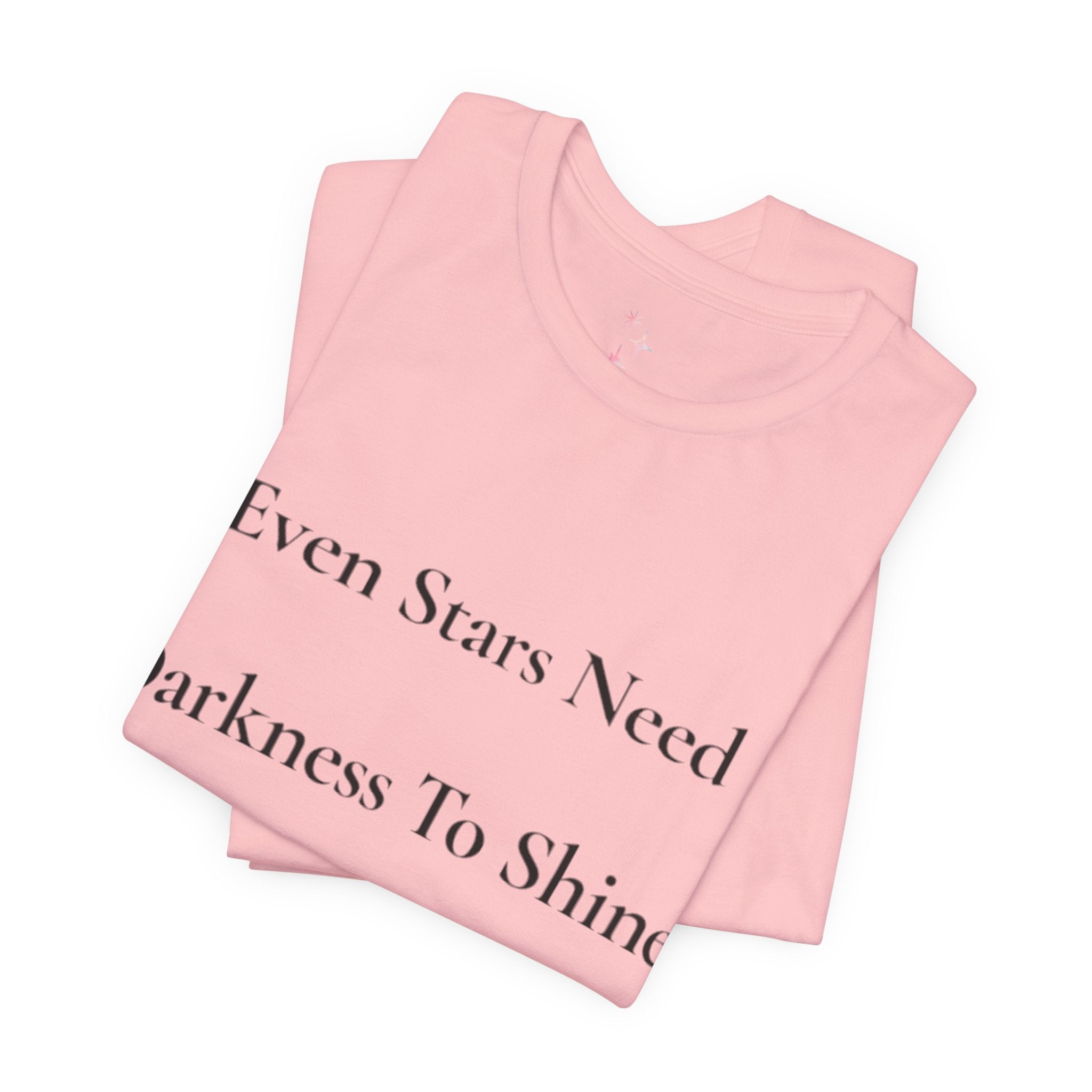Even Stars Need Darkness To Shine Tee | Inspirational Quote Shirt, Minimal Star Design