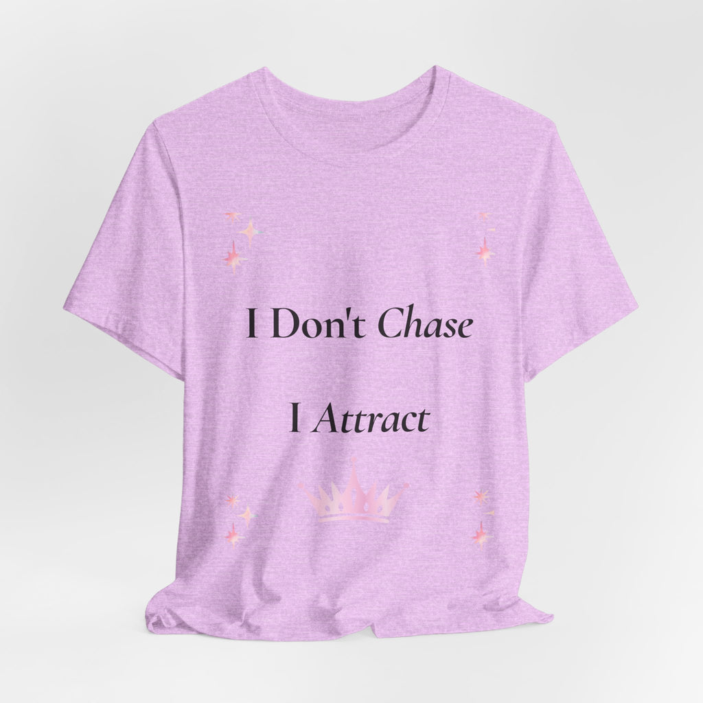 I Don't Chase I Attract Tee | Motivational Crown Graphic T-Shirt