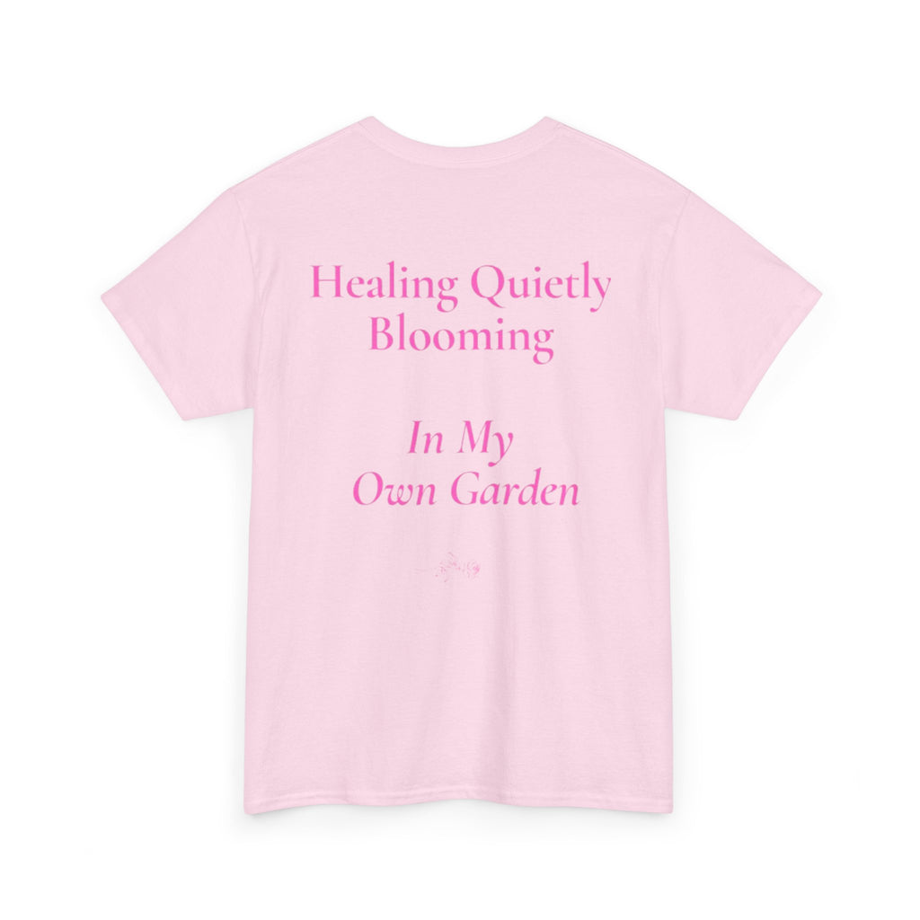 still healing still here T-Shirt | healing quietly blooming in my own garden tee