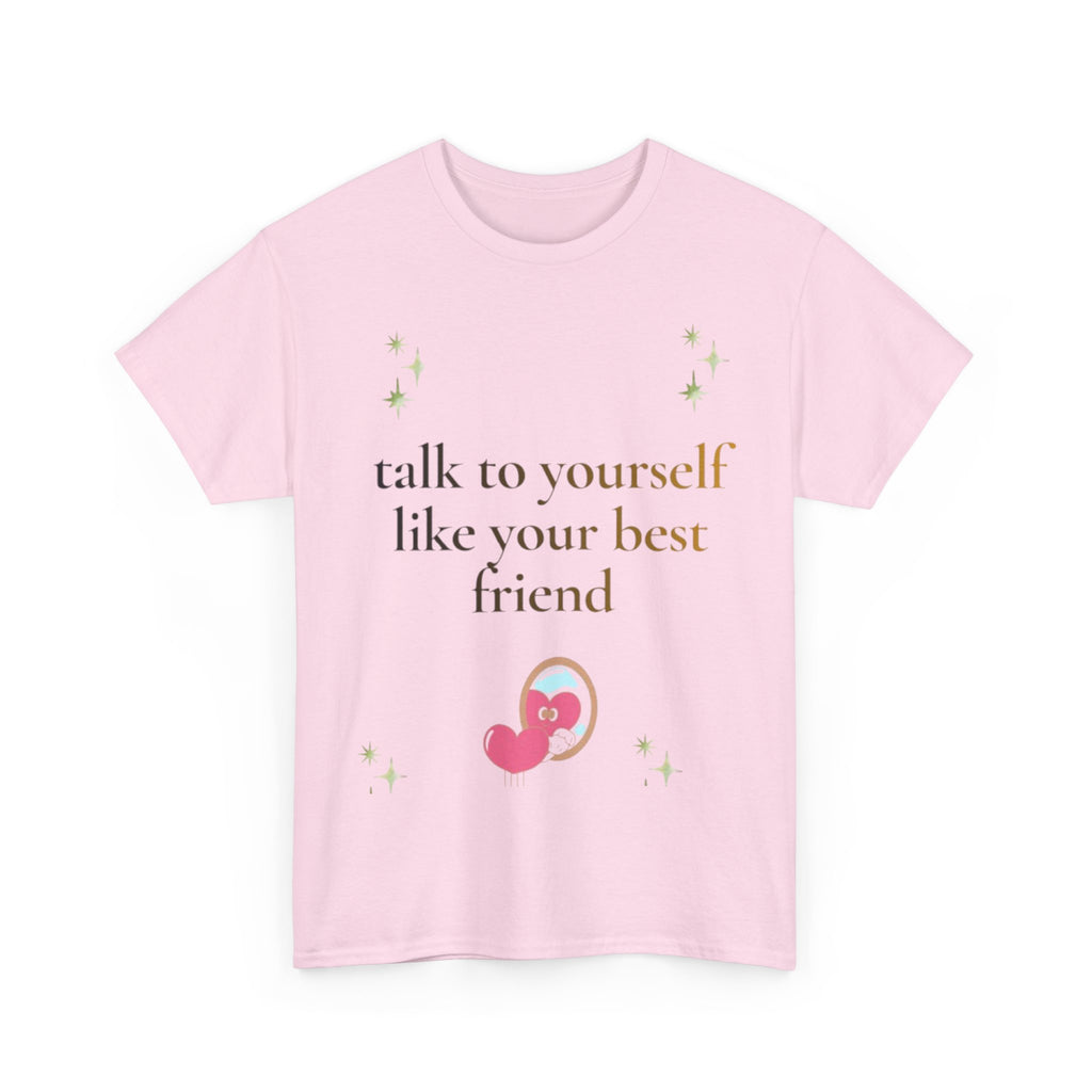 Talk to Yourself Like Your Best Friend T-Shirt | Encouraging Quote Tee