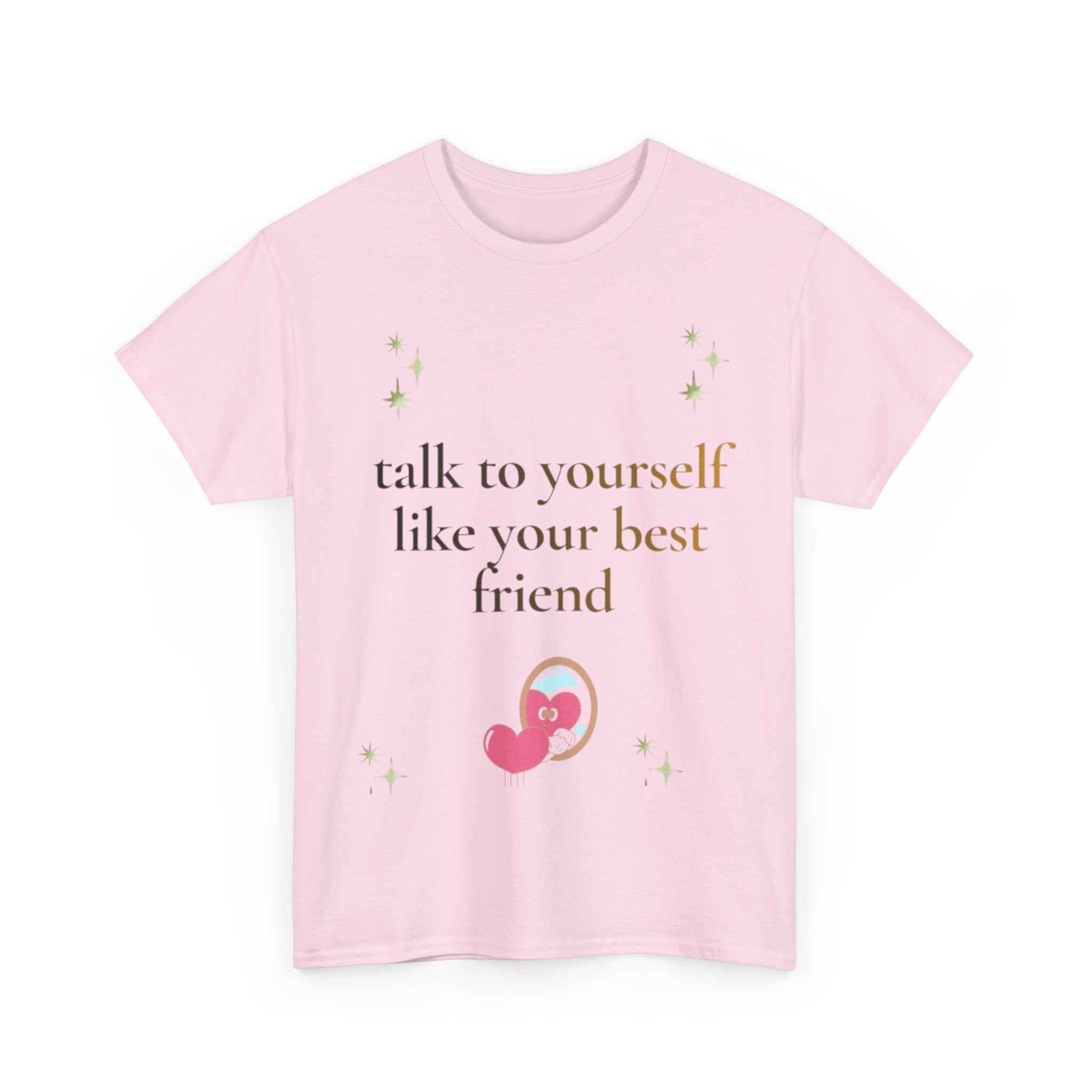 Talk to Yourself Like Your Best Friend T-Shirt | Encouraging Quote Tee