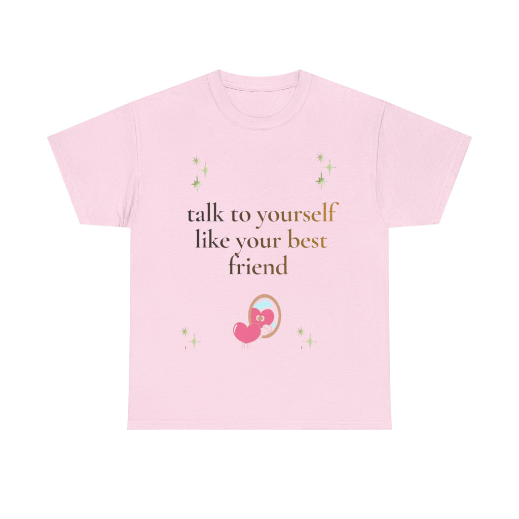 Talk to Yourself Like Your Best Friend T-Shirt | Encouraging Quote Tee
