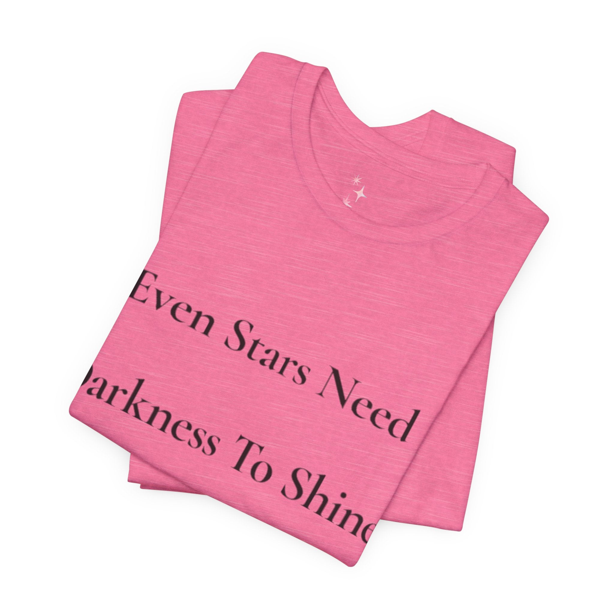 Even Stars Need Darkness To Shine Tee | Inspirational Quote Shirt, Minimal Star Design