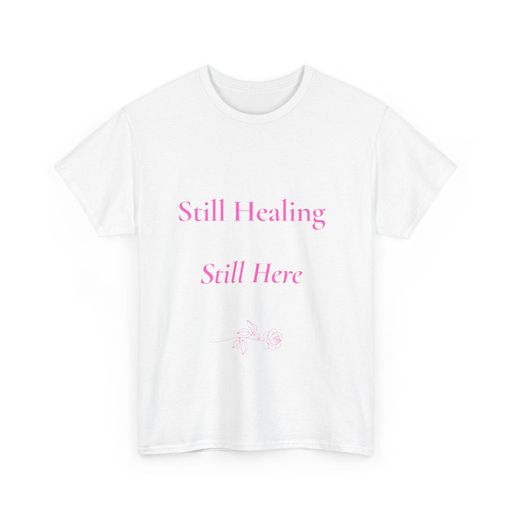 still healing still here T-Shirt | healing quietly blooming in my own garden tee