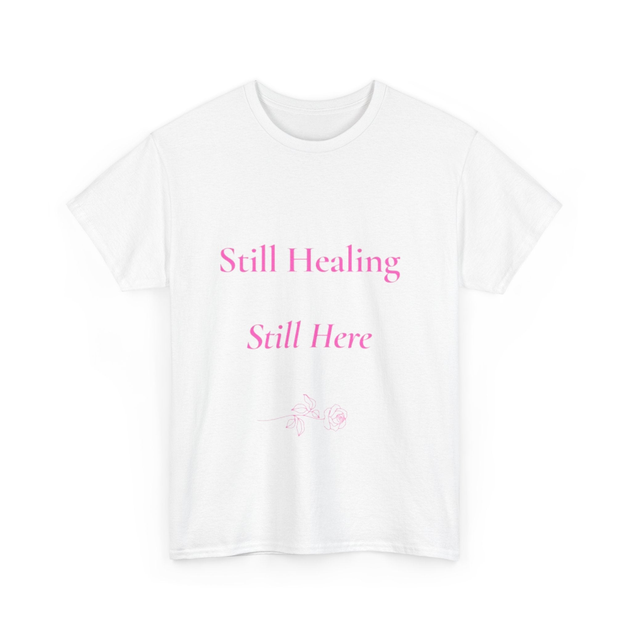 still healing still here T-Shirt | healing quietly blooming in my own garden tee