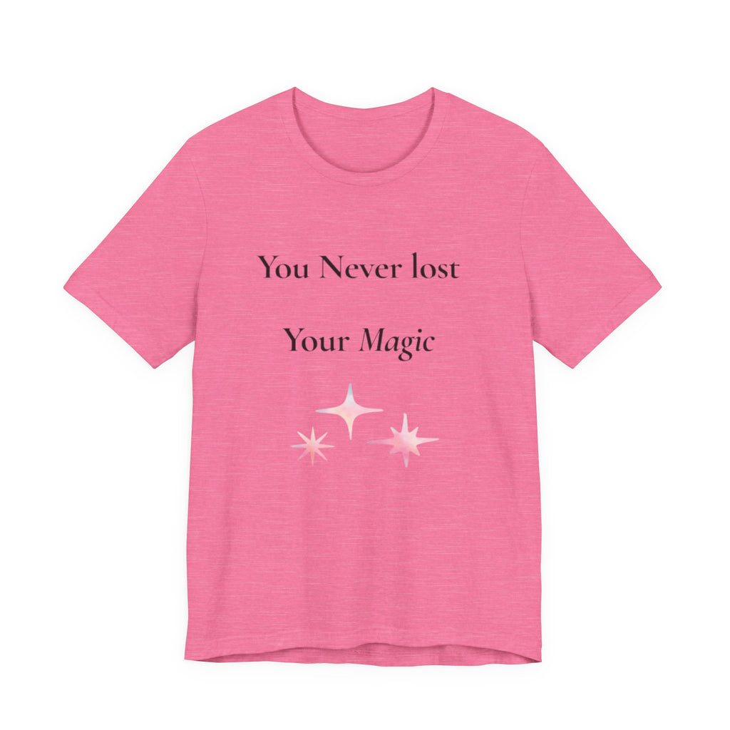 You Never Lost Your Magic T-Shirt | Inspirational Sparkle Tee
