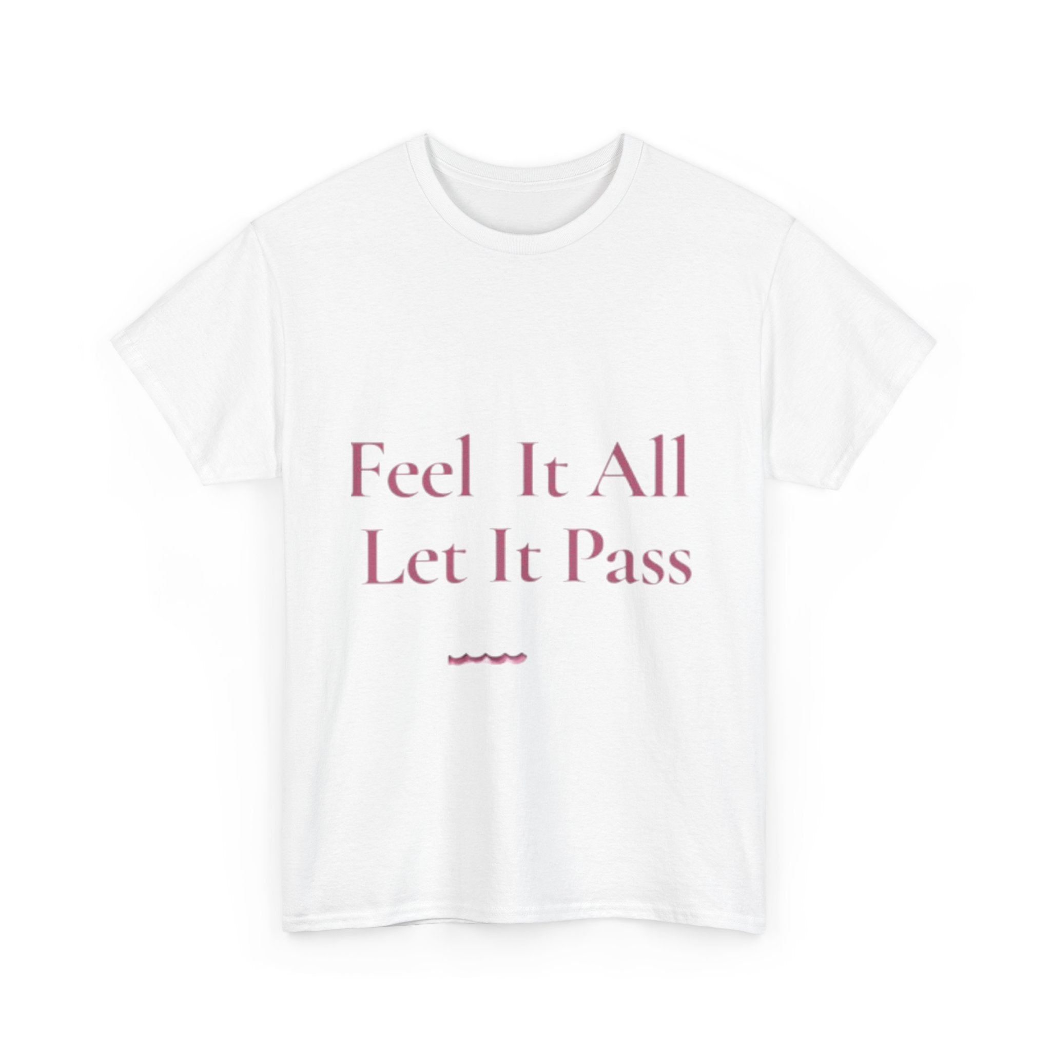 Feel It All Let It Pass T-Shirt | Mindfulness Quote Tee