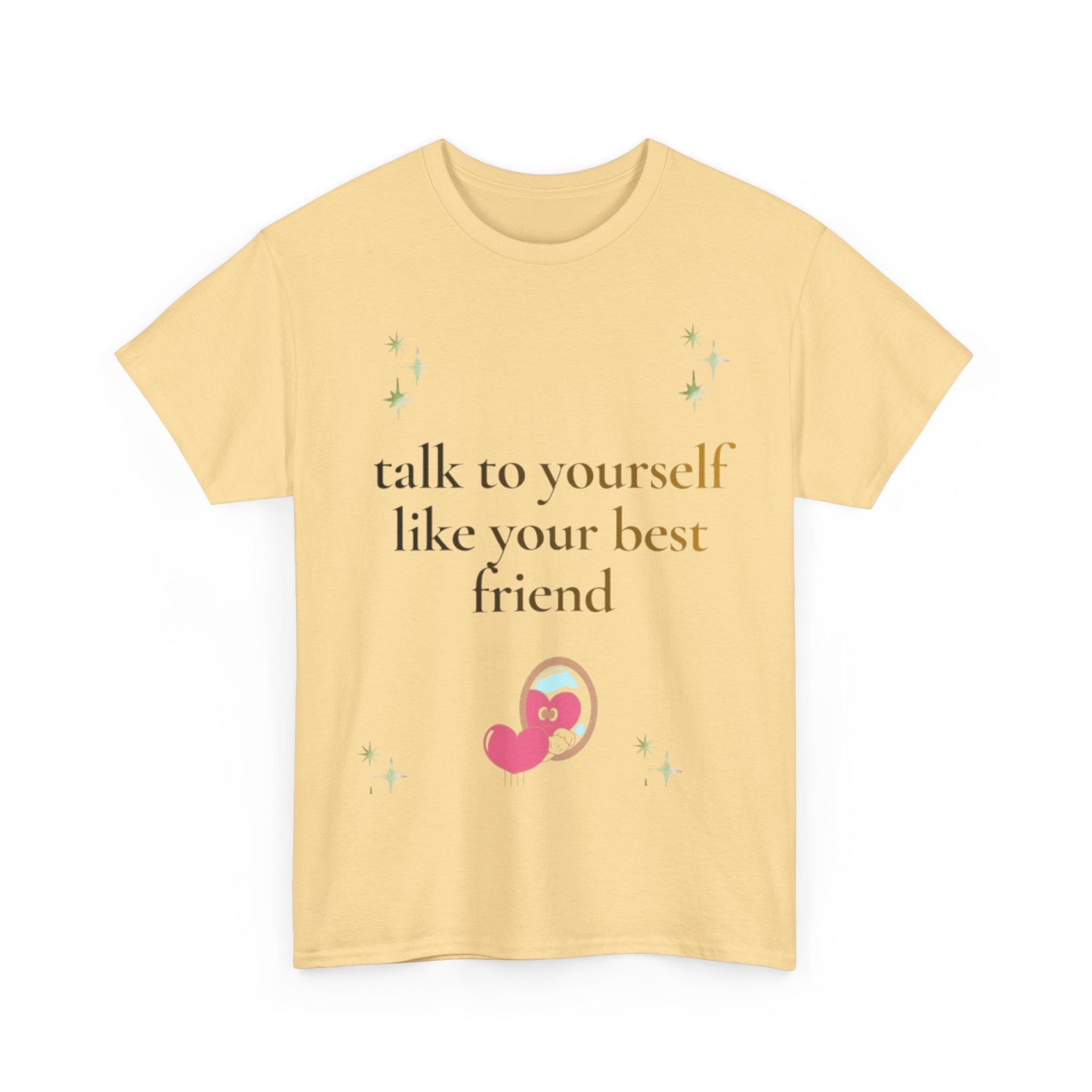 Talk to Yourself Like Your Best Friend T-Shirt | Encouraging Quote Tee