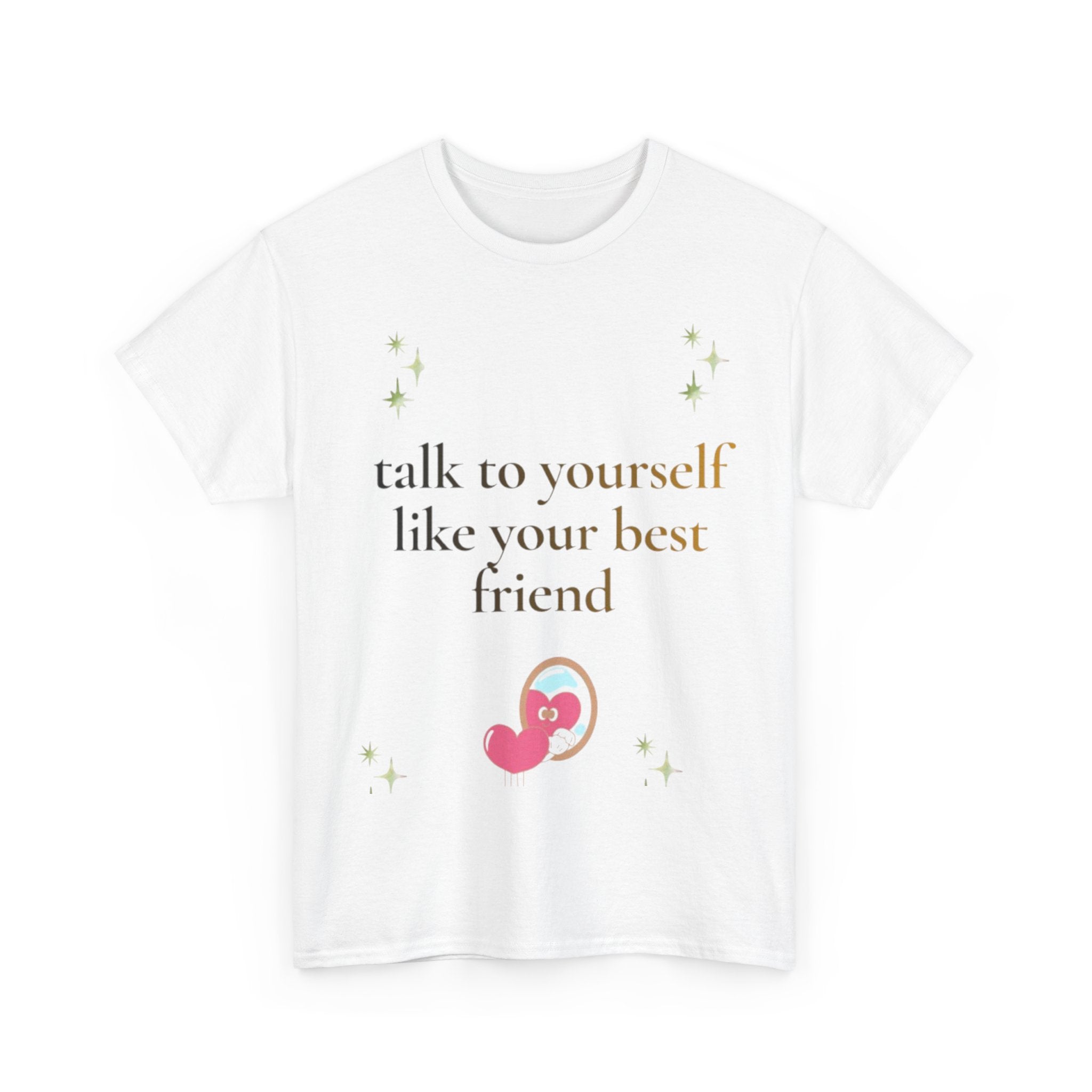 Talk to Yourself Like Your Best Friend T-Shirt | Encouraging Quote Tee