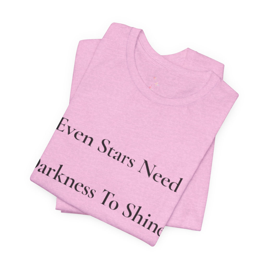 Even Stars Need Darkness To Shine Tee | Inspirational Quote Shirt, Minimal Star Design