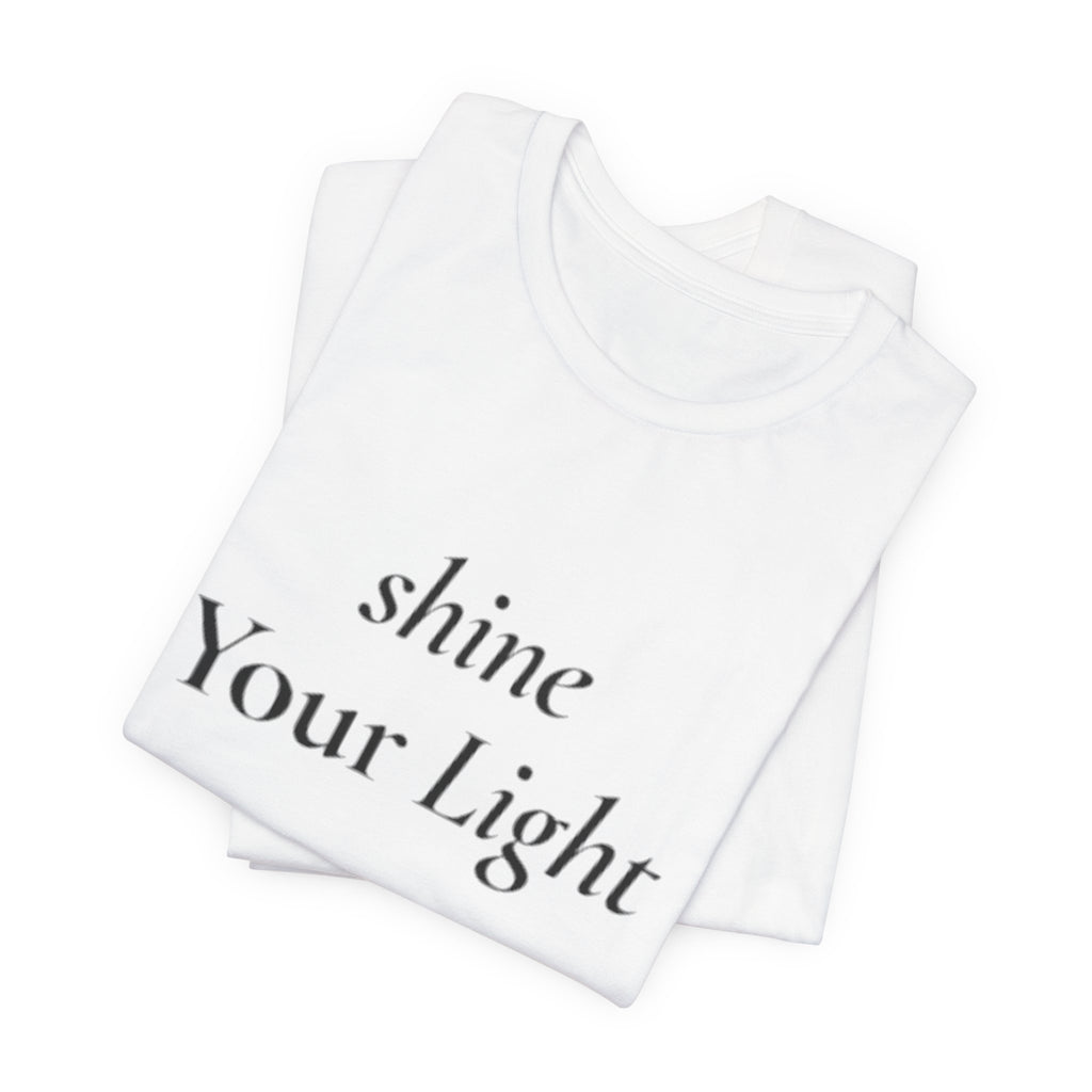 Shine Your Light tee | Inspirational Positive Quote T-Shirt