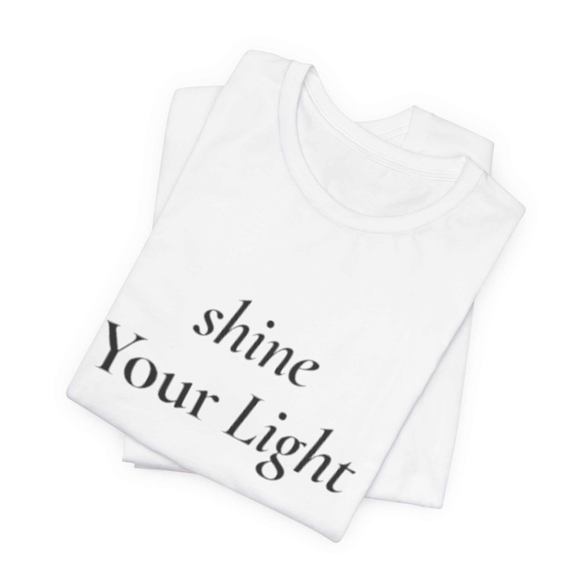 Shine Your Light tee | Inspirational Positive Quote T-Shirt
