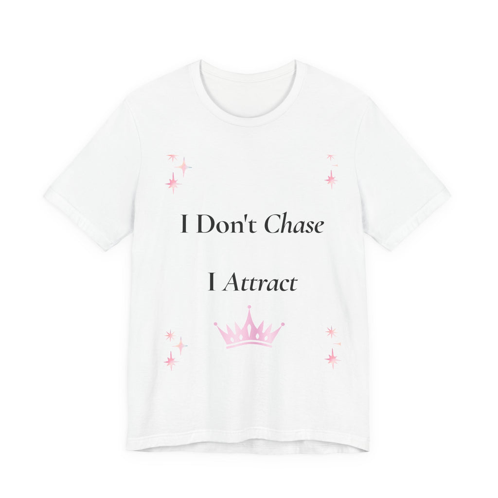 I Don't Chase I Attract Tee | Motivational Crown Graphic T-Shirt
