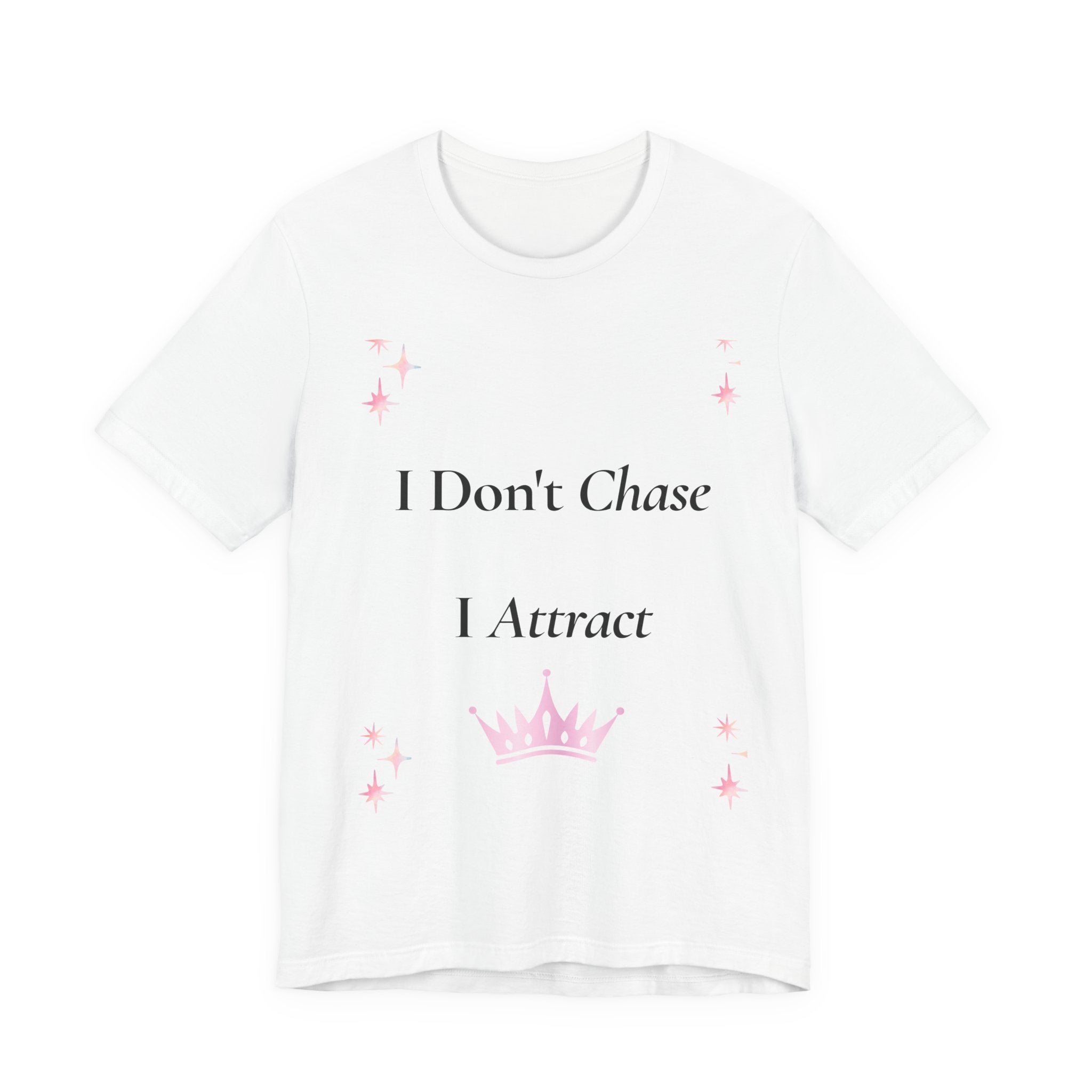 I Don't Chase I Attract Tee | Motivational Crown Graphic T-Shirt
