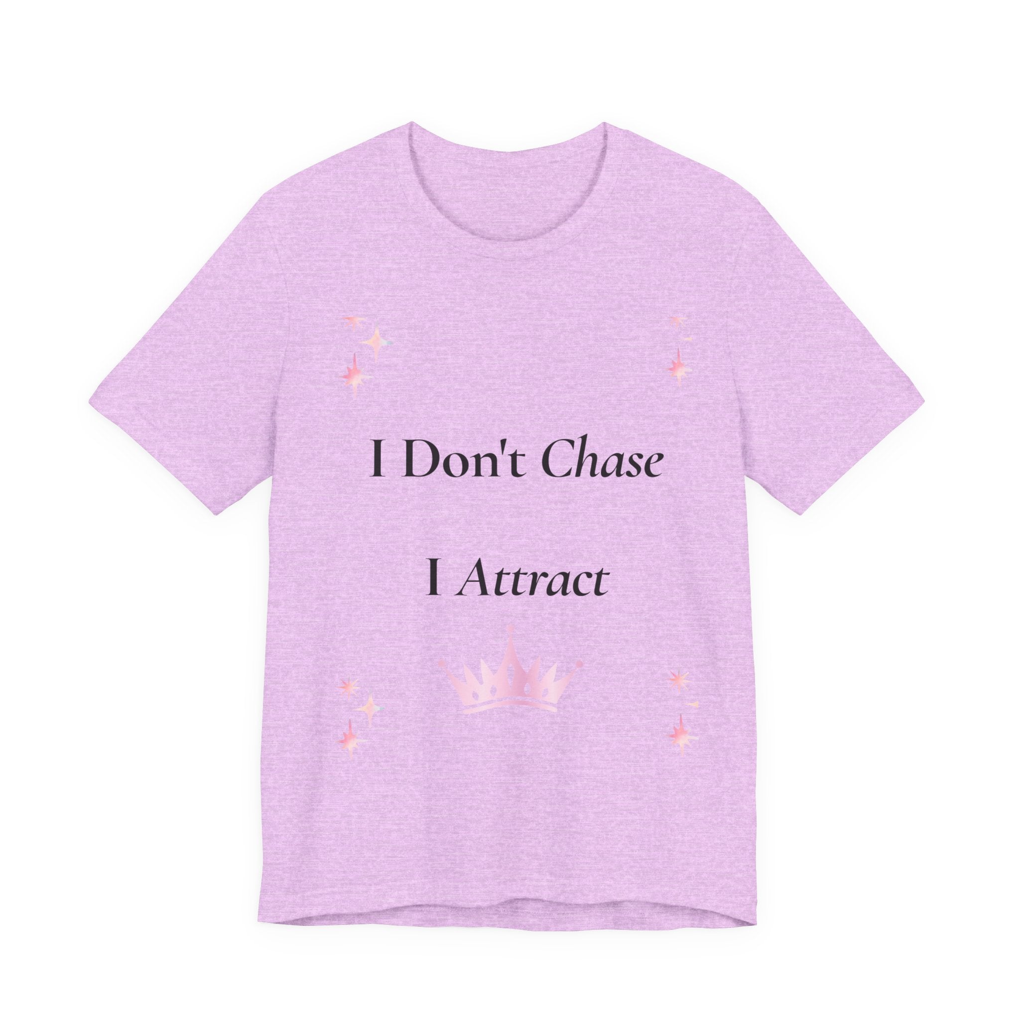 I Don't Chase I Attract Tee | Motivational Crown Graphic T-Shirt