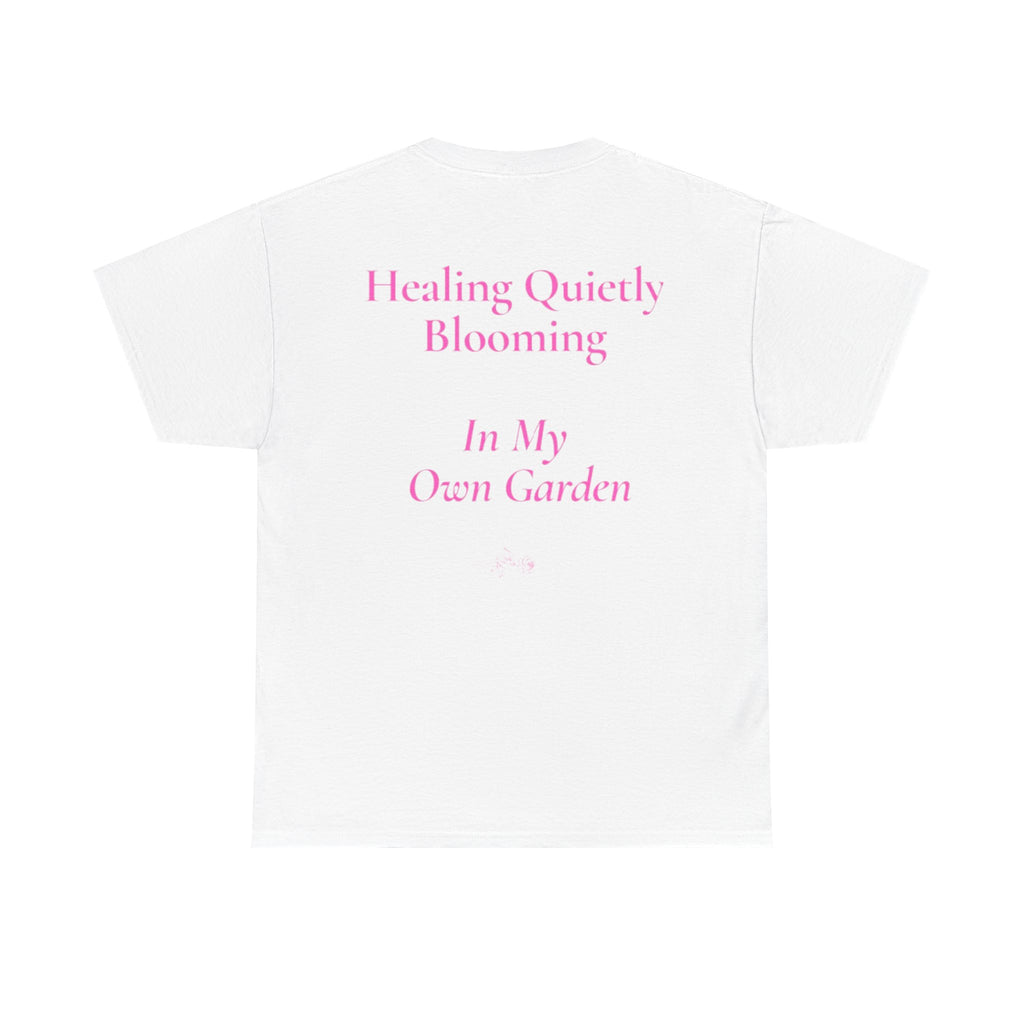 still healing still here T-Shirt | healing quietly blooming in my own garden tee