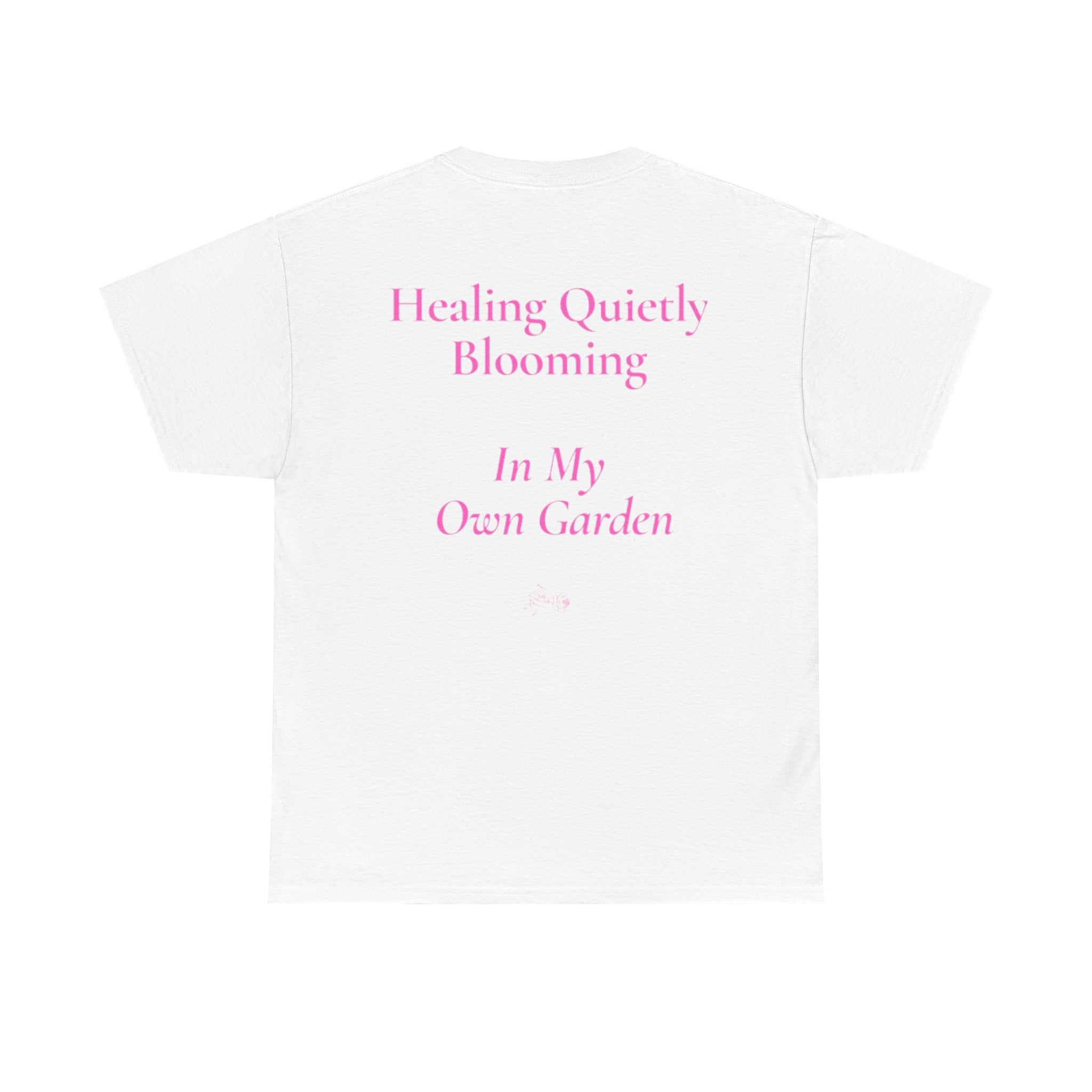 still healing still here T-Shirt | healing quietly blooming in my own garden tee