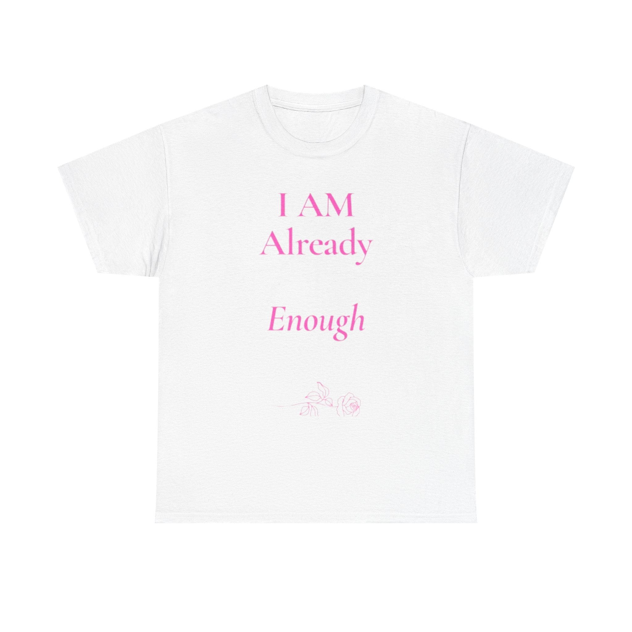 I Am Already Enough tee | affirmation shirt | mental health message