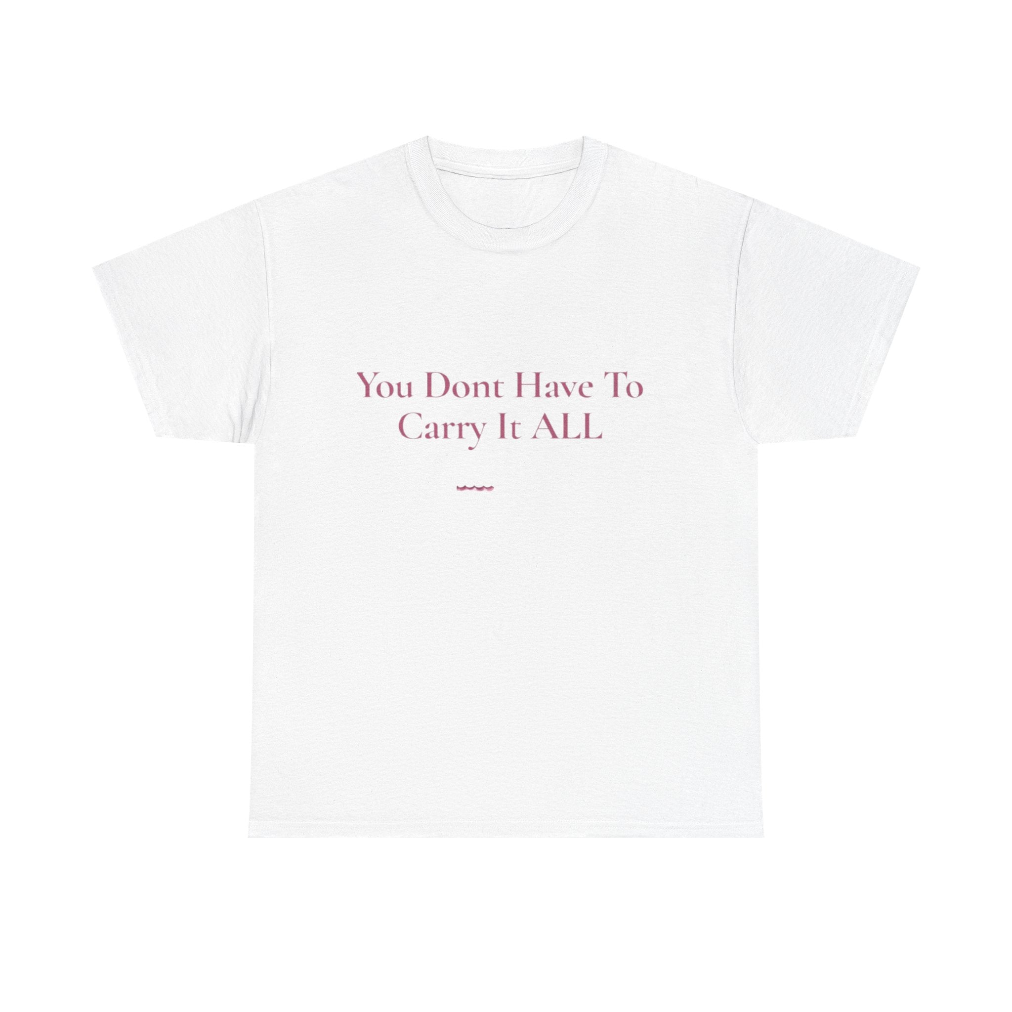 You Don't Have To Carry It All Tee | Inspirational Quote Shirt