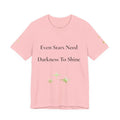 Even Stars Need Darkness To Shine Tee | Inspirational Quote Shirt, Minimal Star Design
