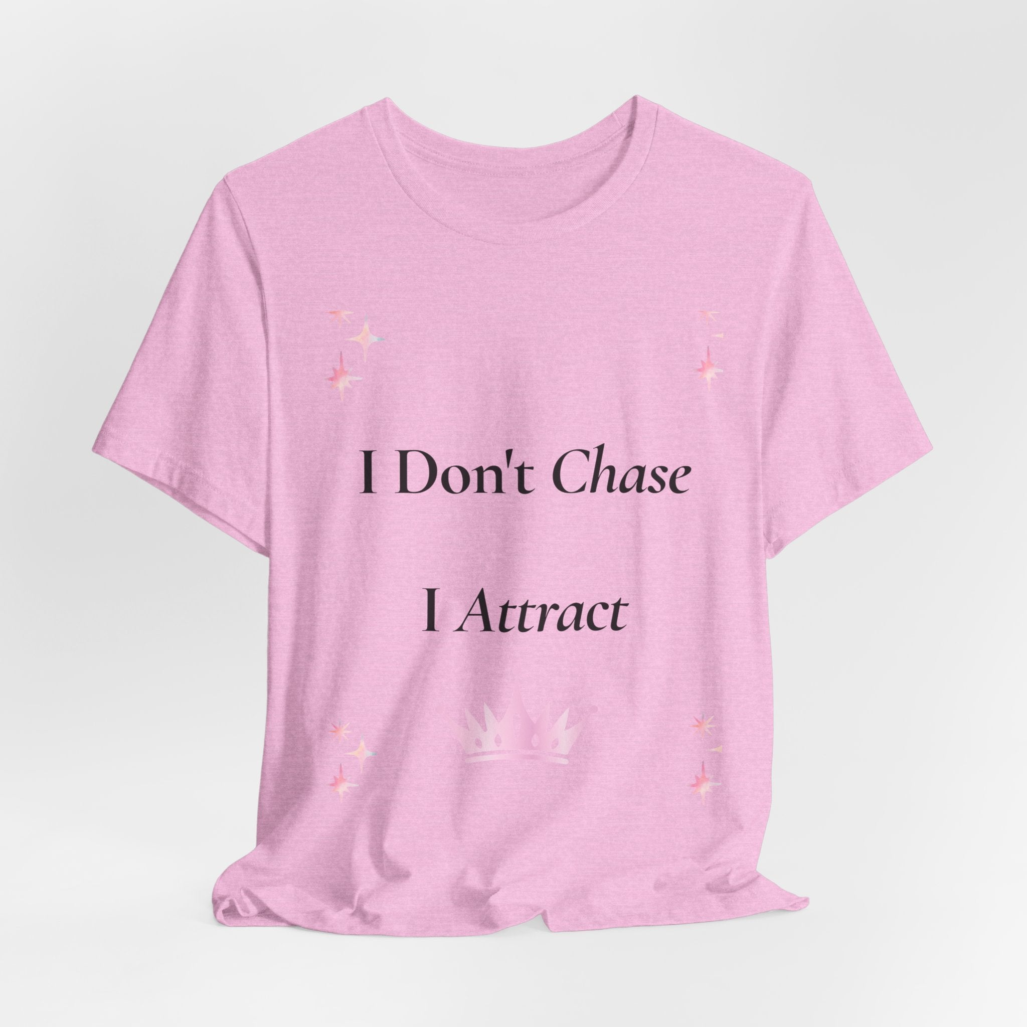 I Don't Chase I Attract Tee | Motivational Crown Graphic T-Shirt